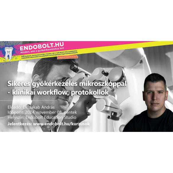 2024.11.08. - Sikeres gyökérkezelés mikroszkóppal -  klinikai workflow, protokollok